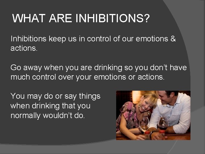 WHAT ARE INHIBITIONS? Inhibitions keep us in control of our emotions & actions. Go