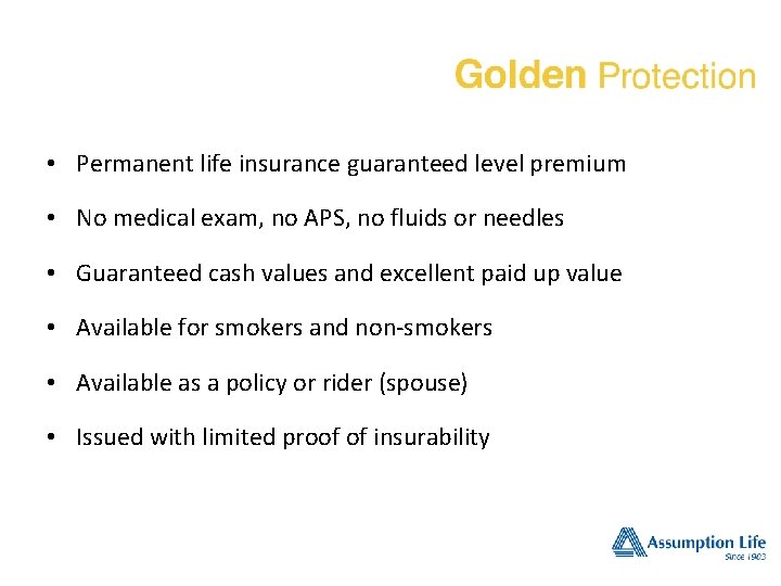 • Permanent life insurance guaranteed level premium • No medical exam, no APS, • Permanent life insurance guaranteed level premium • No medical exam, no APS,