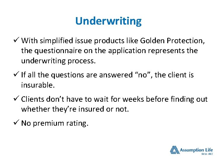 Underwriting ü With simplified issue products like Golden Protection, the questionnaire on the application Underwriting ü With simplified issue products like Golden Protection, the questionnaire on the application
