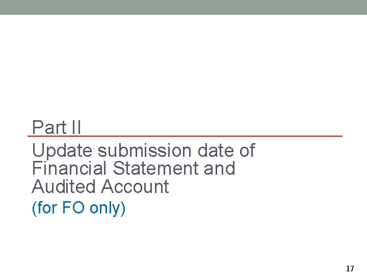 Part II Update submission date of Financial Statement and Audited Account (for FO only)