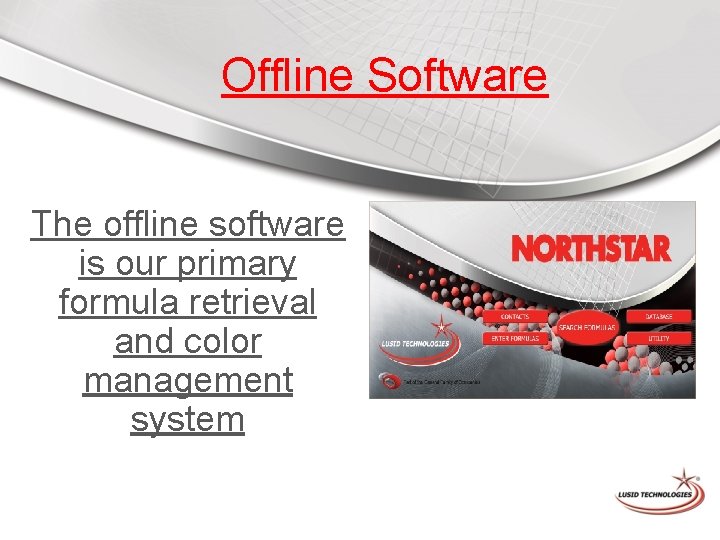 Offline Software The offline software is our primary formula retrieval and color management system