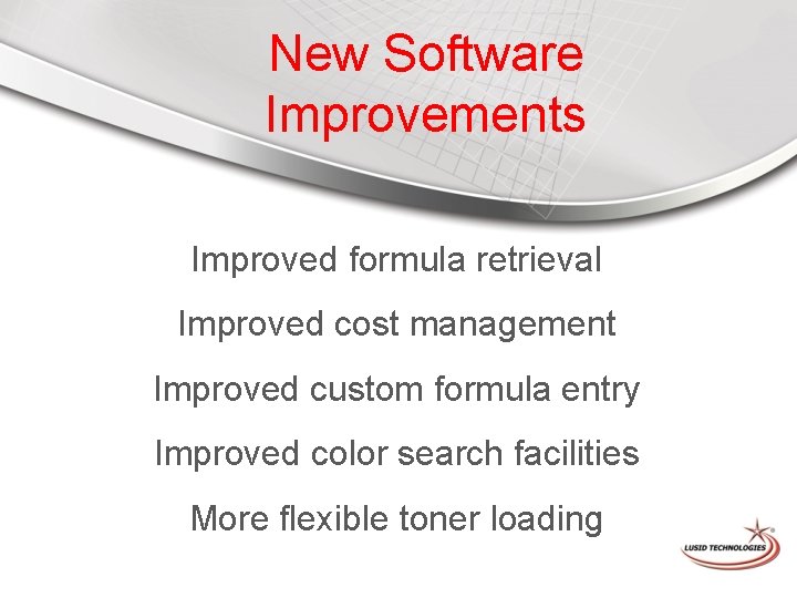 New Software Improvements Improved formula retrieval Improved cost management Improved custom formula entry Improved