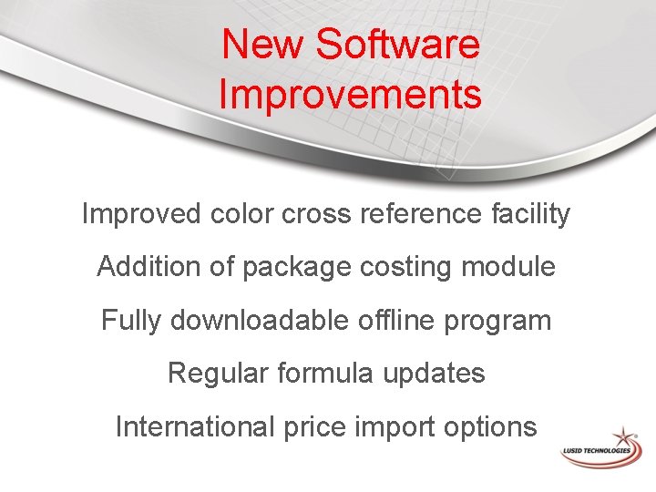 New Software Improvements Improved color cross reference facility Addition of package costing module Fully