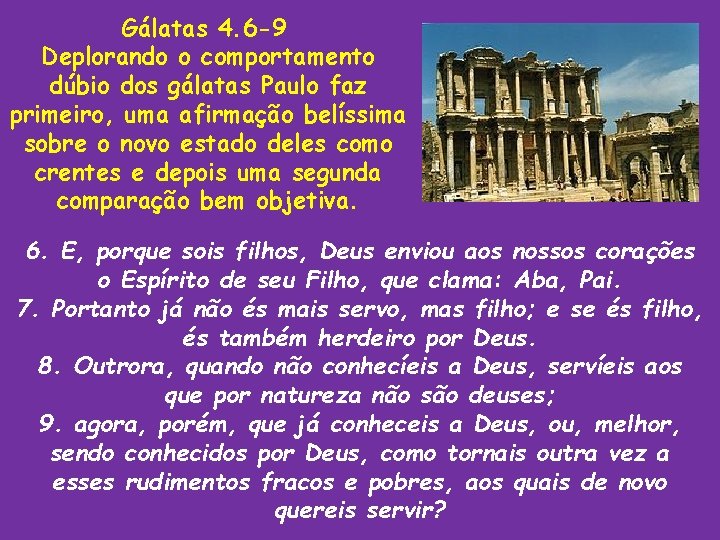 Gálatas 4. 6 -9 Deplorando o comportamento dúbio dos gálatas Paulo faz primeiro, uma