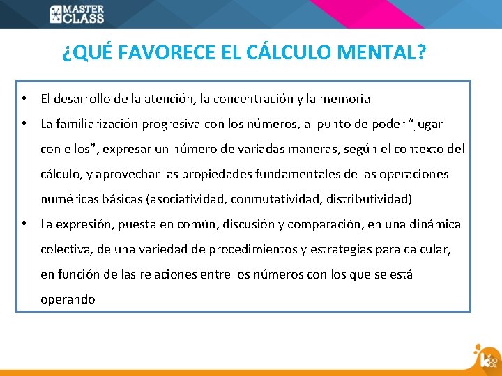 ¿QUÉ FAVORECE EL CÁLCULO MENTAL? • El desarrollo de la atención, la concentración y