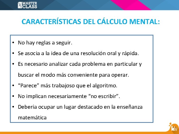 CARACTERÍSTICAS DEL CÁLCULO MENTAL: • No hay reglas a seguir. • Se asocia a