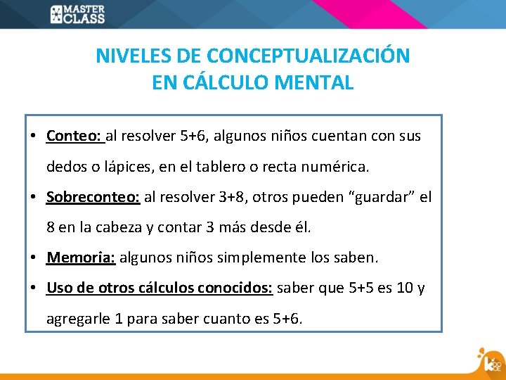 NIVELES DE CONCEPTUALIZACIÓN EN CÁLCULO MENTAL • Conteo: al resolver 5+6, algunos niños cuentan