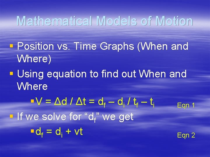 Mathematical Models of Motion § Position vs. Time Graphs (When and Where) § Using