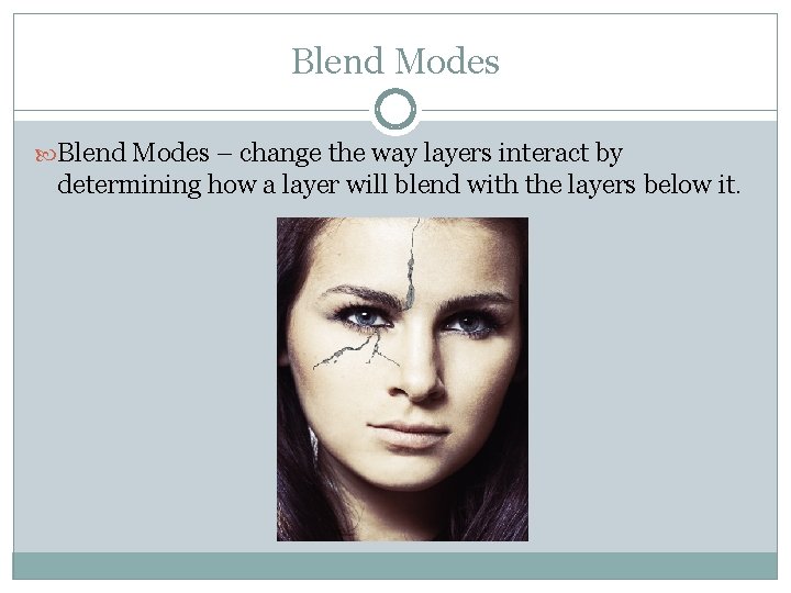 Blend Modes – change the way layers interact by determining how a layer will