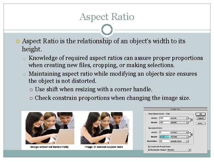 Aspect Ratio is the relationship of an object’s width to its height. Knowledge of