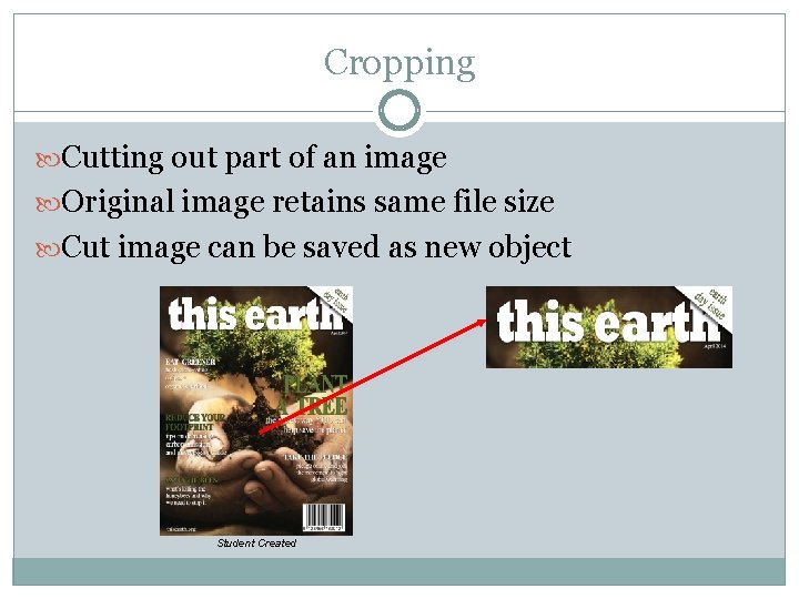 Cropping Cutting out part of an image Original image retains same file size Cut