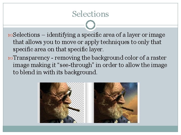 Selections – identifying a specific area of a layer or image that allows you