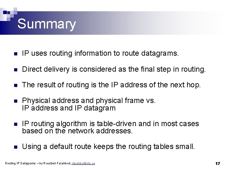 Summary n IP uses routing information to route datagrams. n Direct delivery is considered