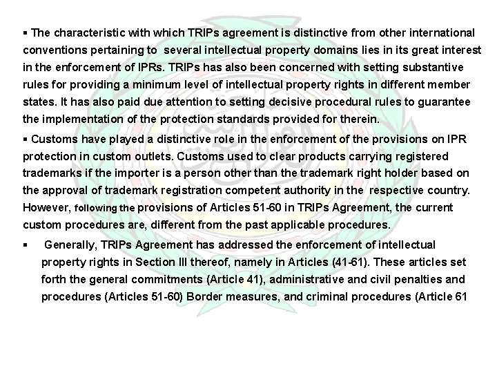 § The characteristic with which TRIPs agreement is distinctive from other international conventions pertaining