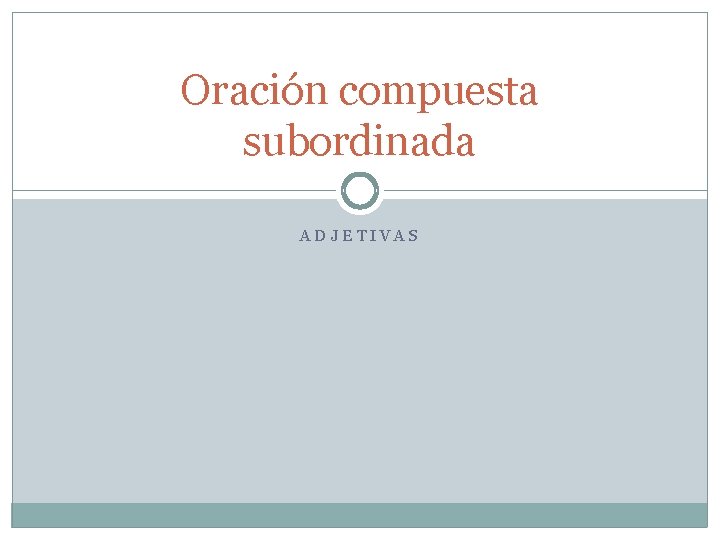 Oración compuesta subordinada ADJETIVAS 