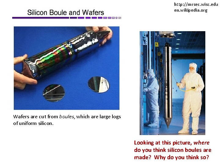 http: //mrsec. wisc. edu en. wikipedia. org Wafers are cut from boules, which are