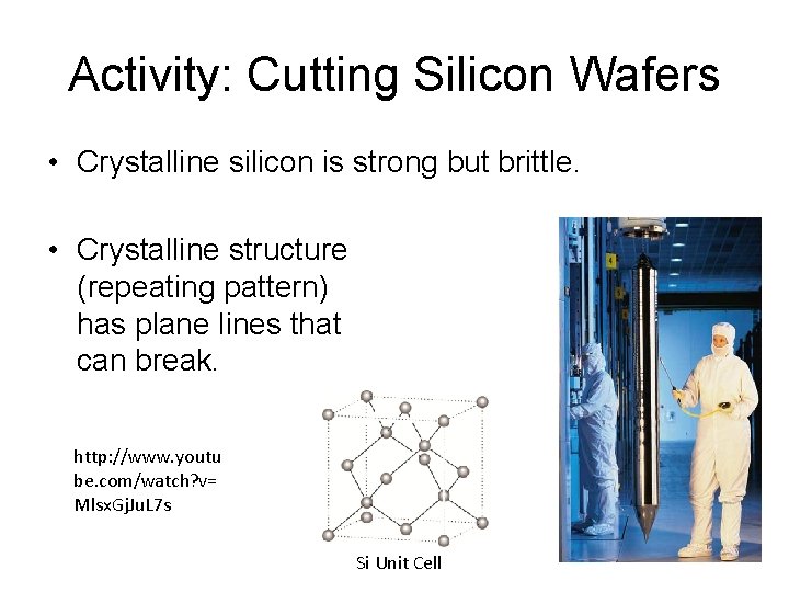 Activity: Cutting Silicon Wafers • Crystalline silicon is strong but brittle. • Crystalline structure