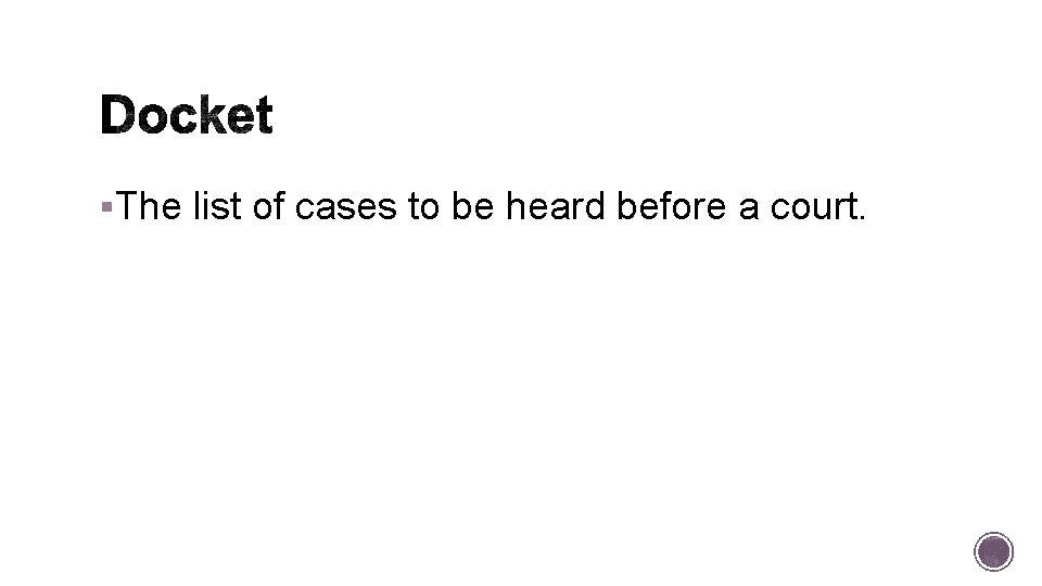 §The list of cases to be heard before a court. 