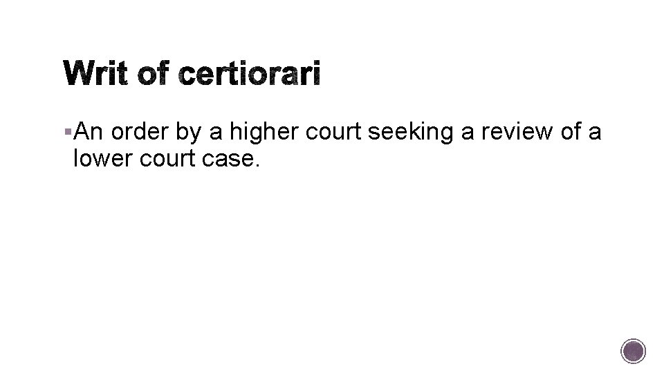 §An order by a higher court seeking a review of a lower court case.