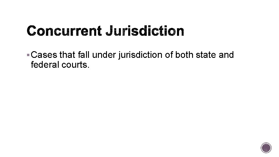 § Cases that fall under jurisdiction of both state and federal courts. 