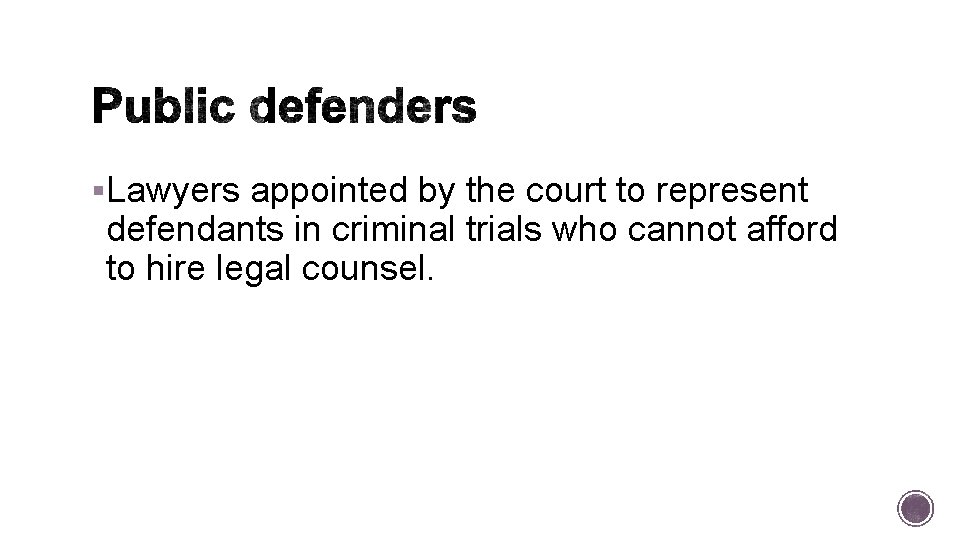 §Lawyers appointed by the court to represent defendants in criminal trials who cannot afford
