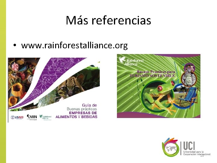 Más referencias • www. rainforestalliance. org 10 