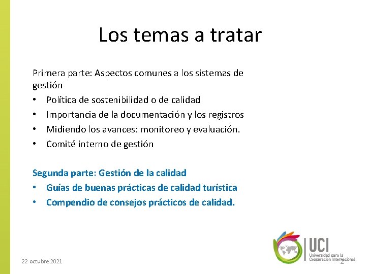 Los temas a tratar Primera parte: Aspectos comunes a los sistemas de gestión •