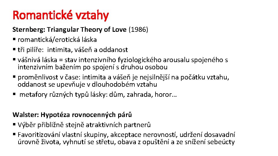 Romantické vztahy Sternberg: Triangular Theory of Love (1986) § romantická/erotická láska § tři pilíře:
