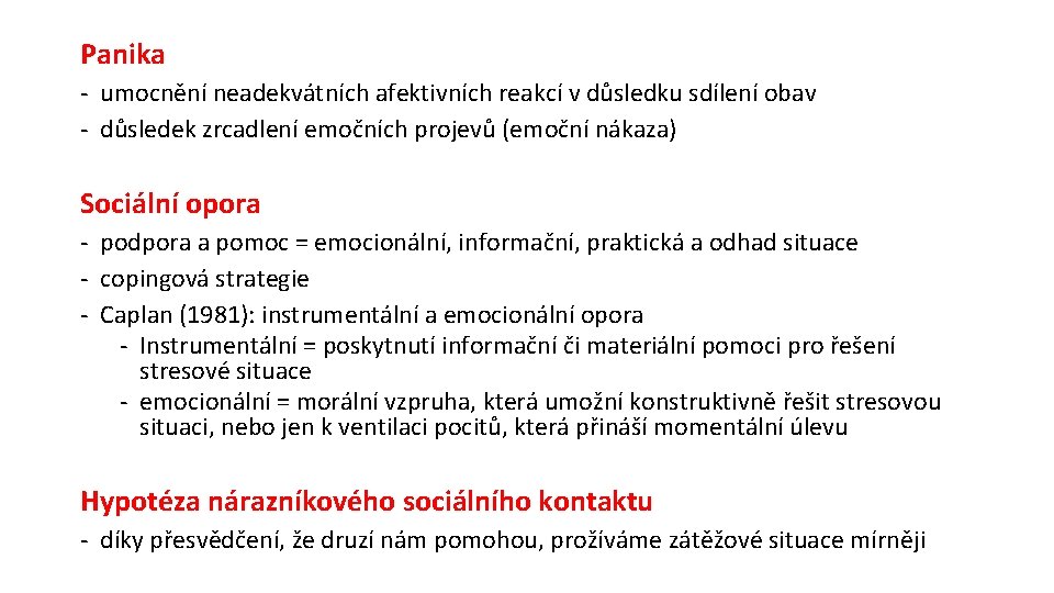 Panika - umocnění neadekvátních afektivních reakcí v důsledku sdílení obav - důsledek zrcadlení emočních