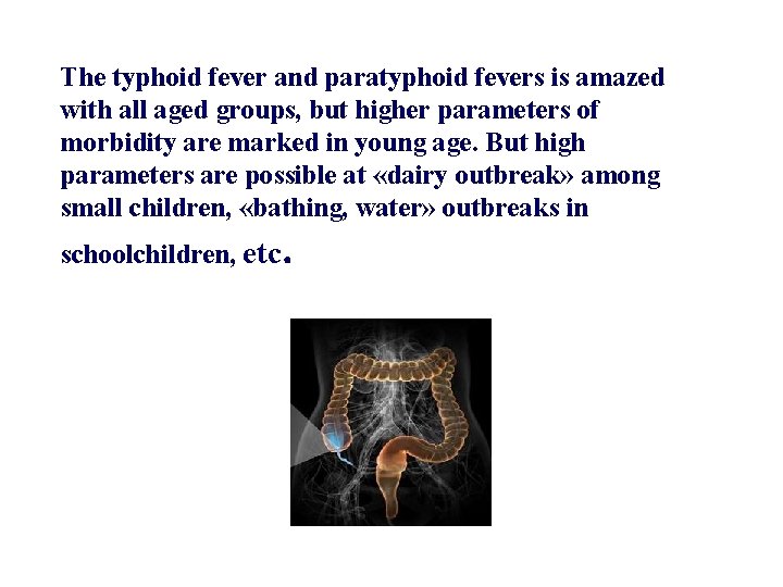 The typhoid fever and paratyphoid fevers is amazed with all aged groups, but higher