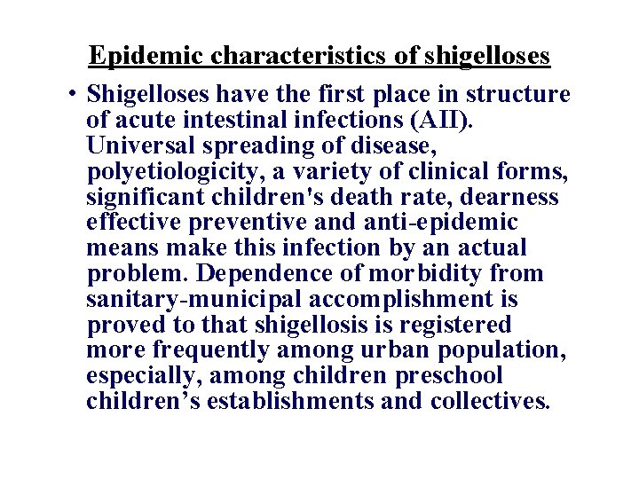Epidemic characteristics of shigelloses • Shigelloses have the first place in structure of acute