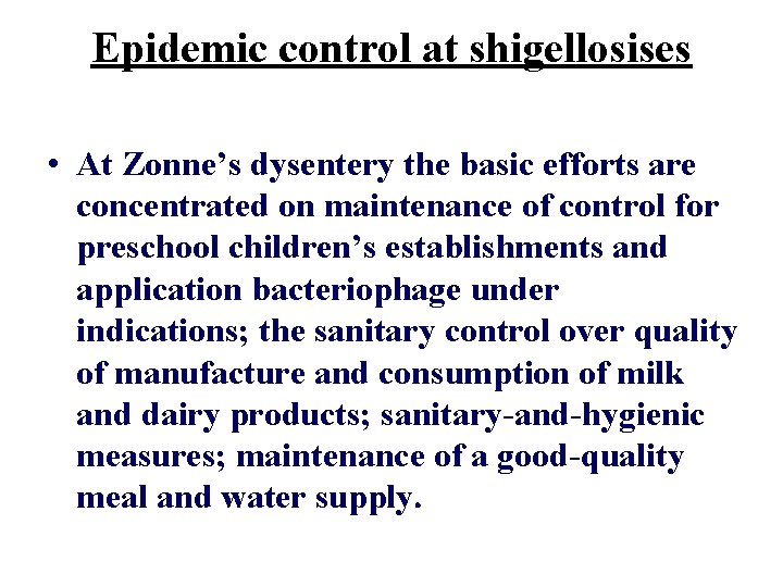 Epidemic control at shigellosises • At Zonne’s dysentery the basic efforts are concentrated on