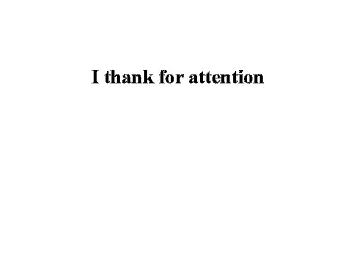 I thank for attention 