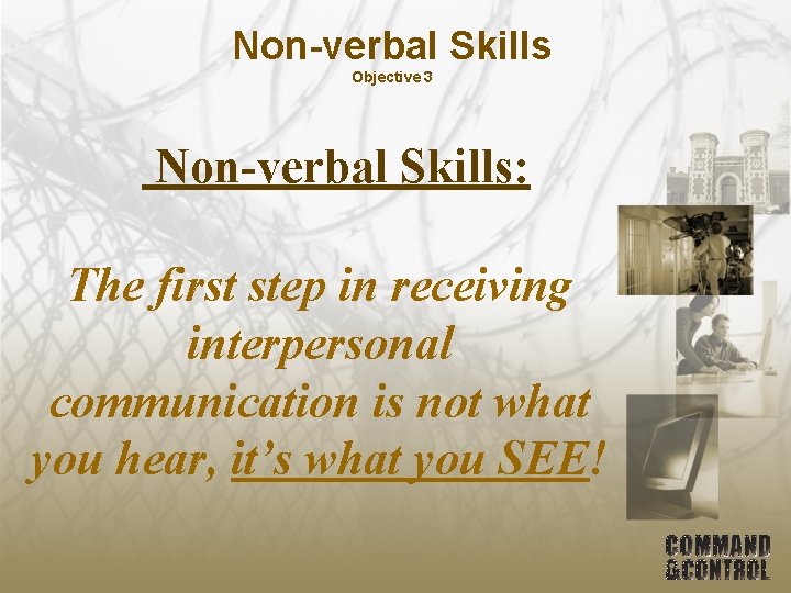 Non-verbal Skills Objective 3 Non-verbal Skills: The first step in receiving interpersonal communication is