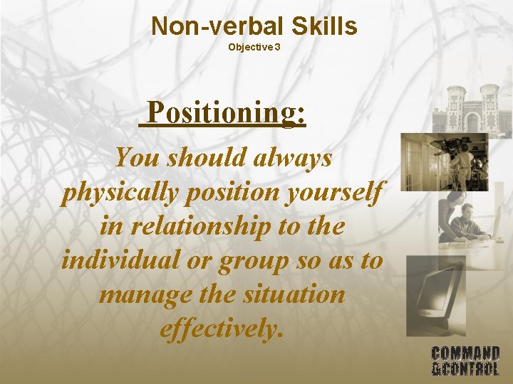 Non-verbal Skills Objective 3 Positioning: You should always physically position yourself in relationship to