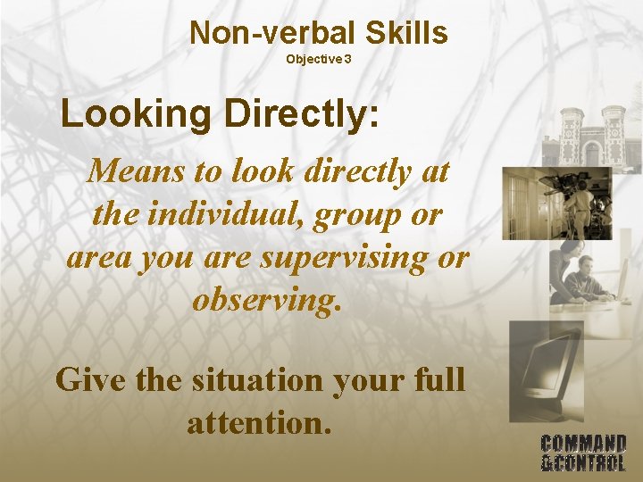 Non-verbal Skills Objective 3 Looking Directly: Means to look directly at the individual, group