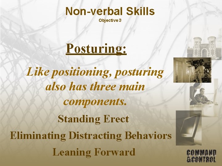 Non-verbal Skills Objective 3 Posturing: Like positioning, posturing also has three main components. Standing