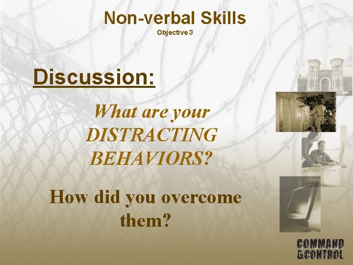 Non-verbal Skills Objective 3 Discussion: What are your DISTRACTING BEHAVIORS? How did you overcome