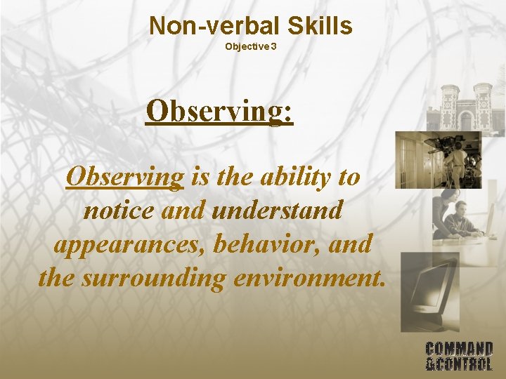 Non-verbal Skills Objective 3 Observing: Observing is the ability to notice and understand appearances,