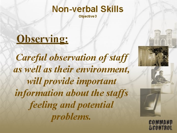 Non-verbal Skills Objective 3 Observing: Careful observation of staff as well as their environment,