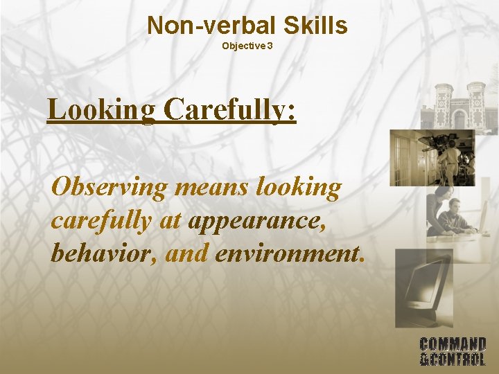 Non-verbal Skills Objective 3 Looking Carefully: Observing means looking carefully at appearance, behavior, and