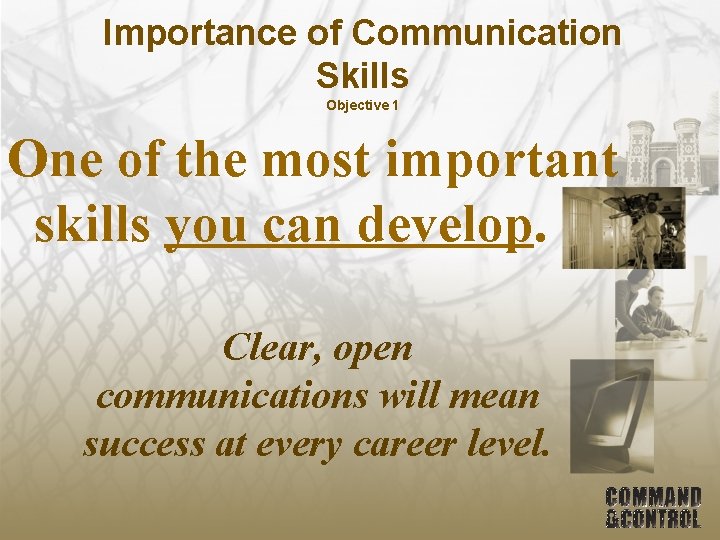 Importance of Communication Skills Objective 1 One of the most important skills you can