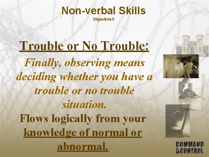 Non-verbal Skills Objective 3 Trouble or No Trouble: Finally, observing means deciding whether you