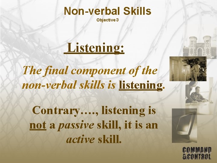 Non-verbal Skills Objective 3 Listening: The final component of the non-verbal skills is listening.