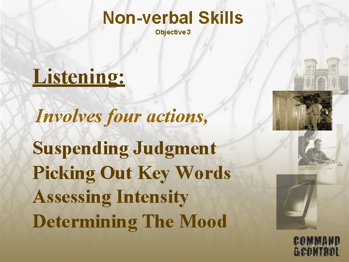 Non-verbal Skills Objective 3 Listening: Involves four actions, Suspending Judgment Picking Out Key Words