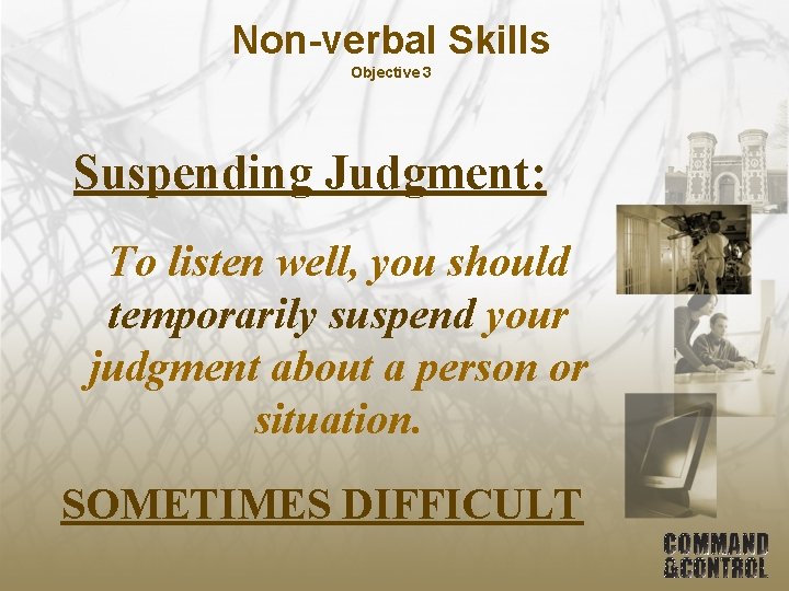 Non-verbal Skills Objective 3 Suspending Judgment: To listen well, you should temporarily suspend your