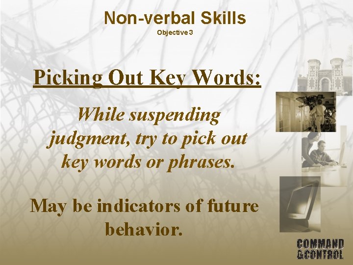 Non-verbal Skills Objective 3 Picking Out Key Words: While suspending judgment, try to pick