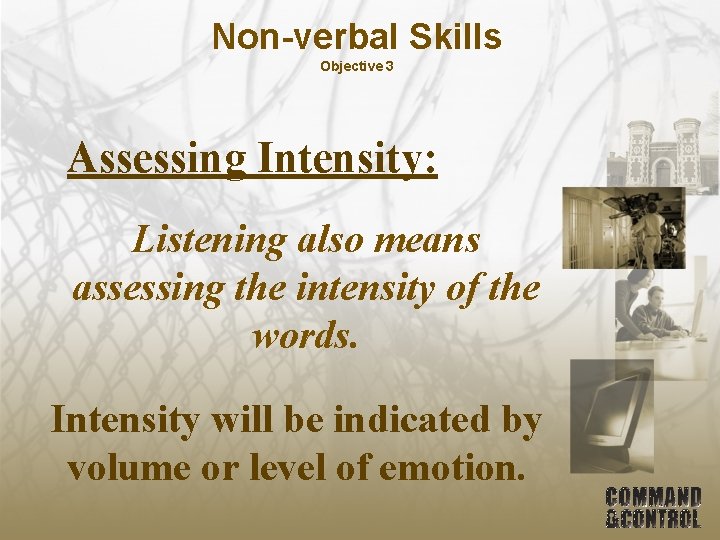 Non-verbal Skills Objective 3 Assessing Intensity: Listening also means assessing the intensity of the
