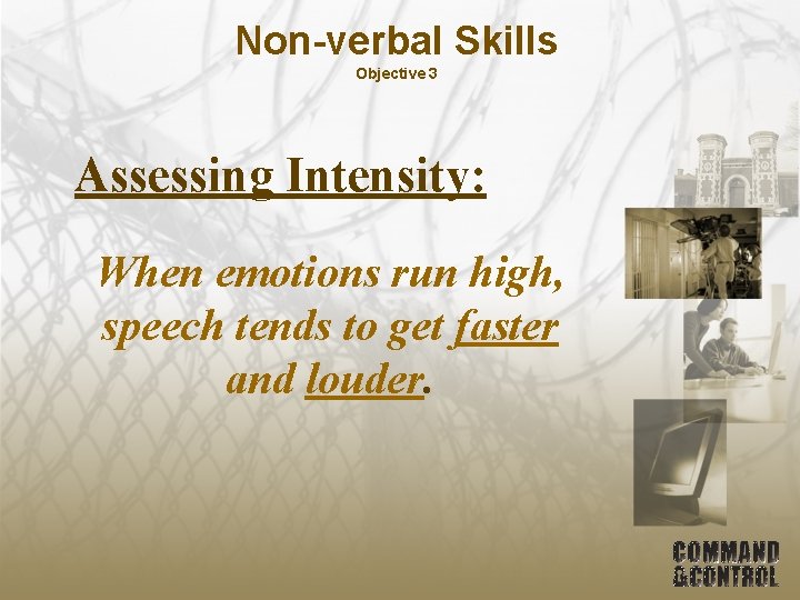 Non-verbal Skills Objective 3 Assessing Intensity: When emotions run high, speech tends to get