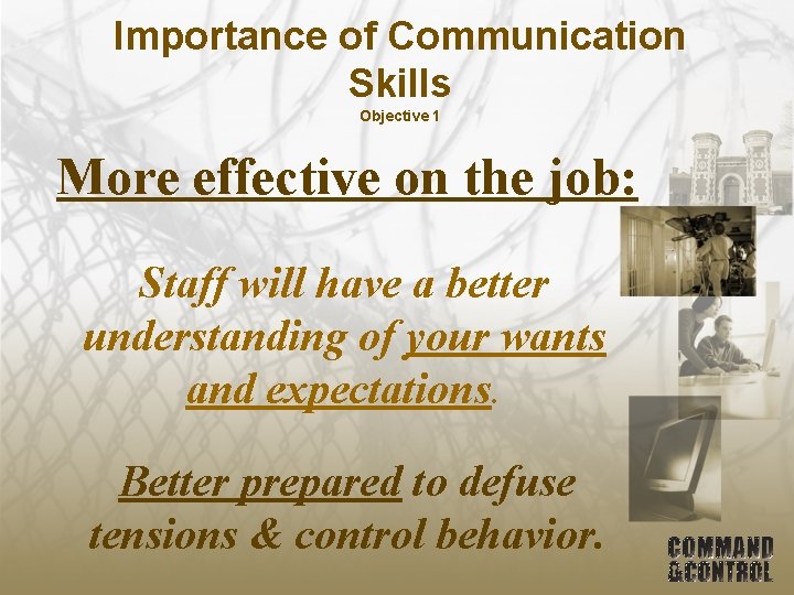 Importance of Communication Skills Objective 1 More effective on the job: Staff will have